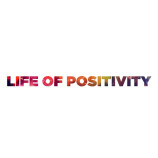 Positivity, Life Of 